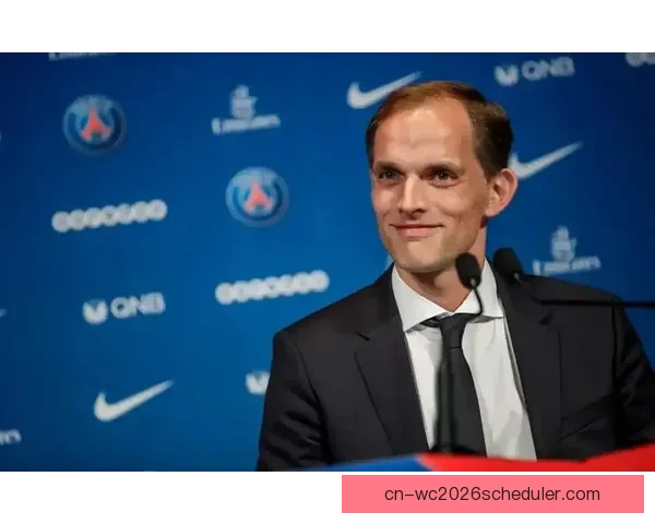 图赫尔执掌巴黎圣日耳曼开启豪门重建新篇章冲击欧冠荣耀再出发